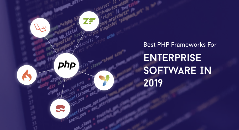 Best PHP Frameworks For Enterprise Software In 2019
