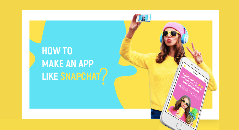 How to Make an App Like Snapchat?
