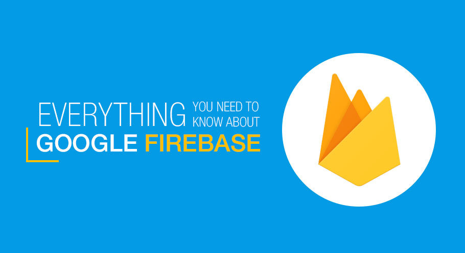 Everything You Need to Know About Google Firebase