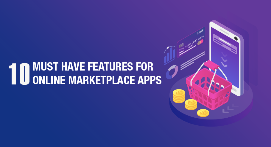 10 Must-Have Features For Online Marketplace Apps
