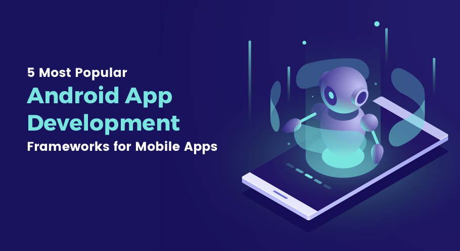 5 Most Popular Mobile App Development Framework For Mobile Apps