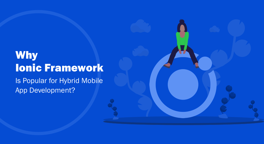 Why Ionic Is The Most Popular Framework For Hybrid App Development?