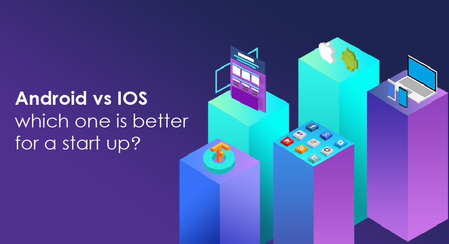 Android Vs iOS: Which is Better for Start-Up?