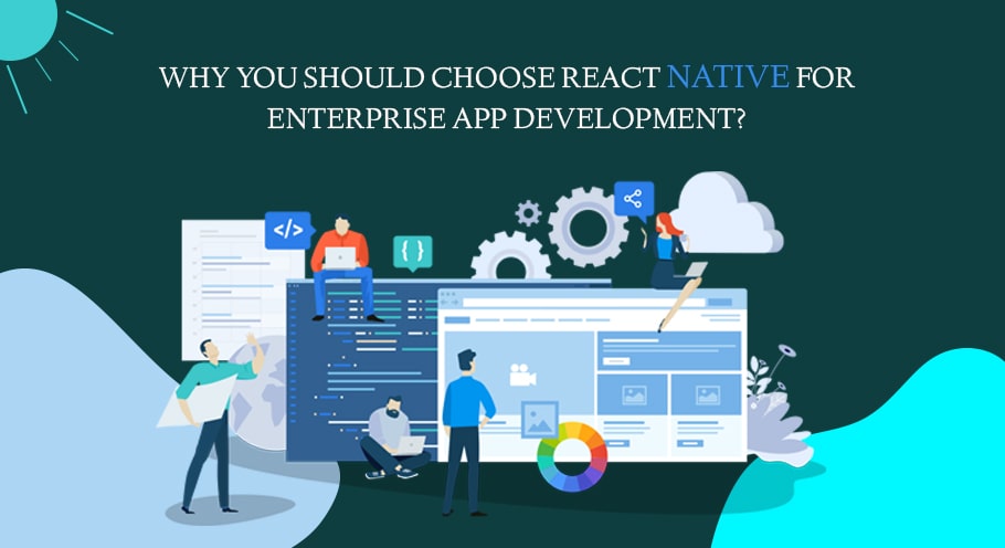 Why you should Choose React Native for Enterprise App Development?