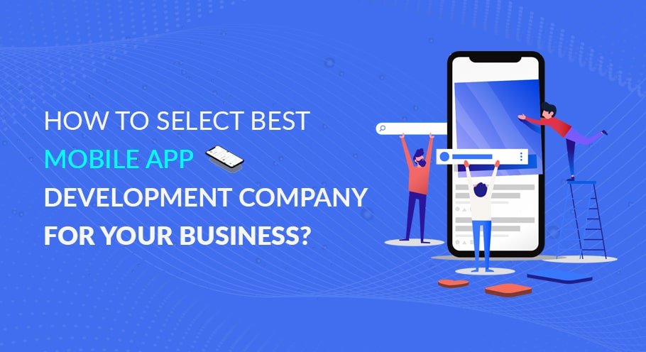 How to Select Best Mobile App Development Company for Your Business?