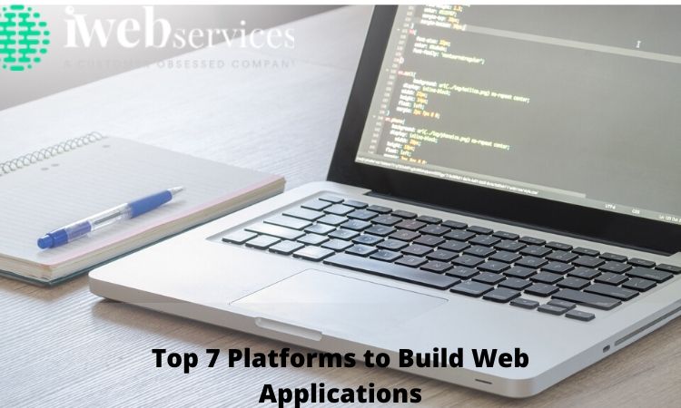 Top 7 Platforms to Build Web Applications