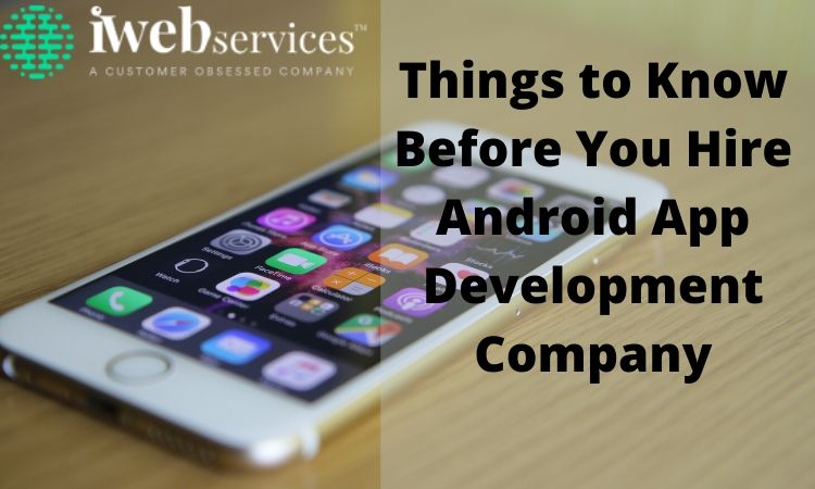 Things to Know Before You Hire Android App Development Company