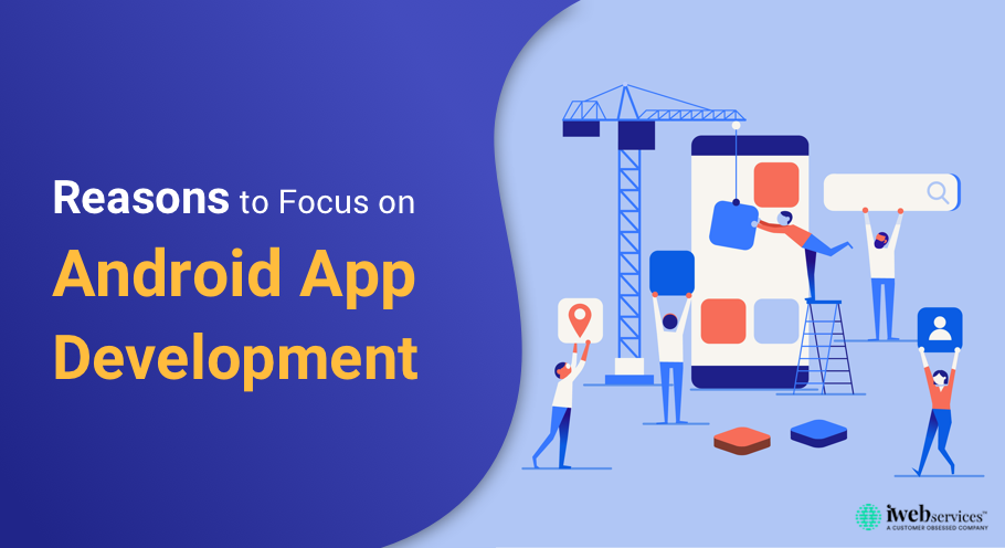Reasons to Focus on Android App Development