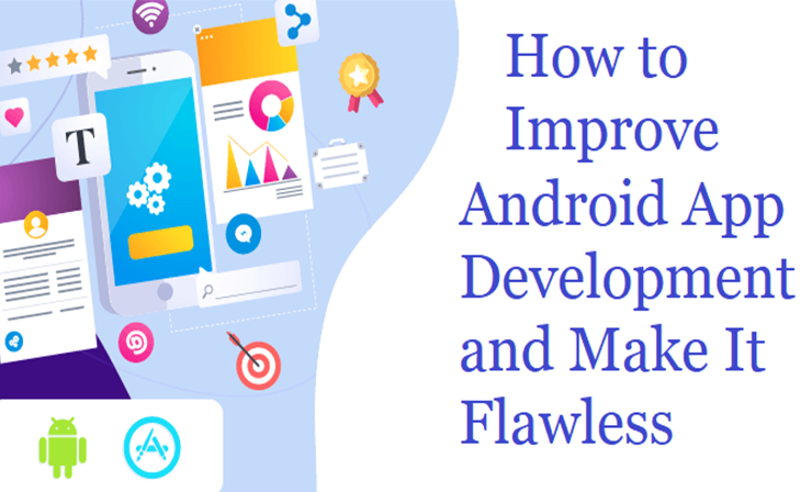 How to Improve Android App Development and Make It Flawless