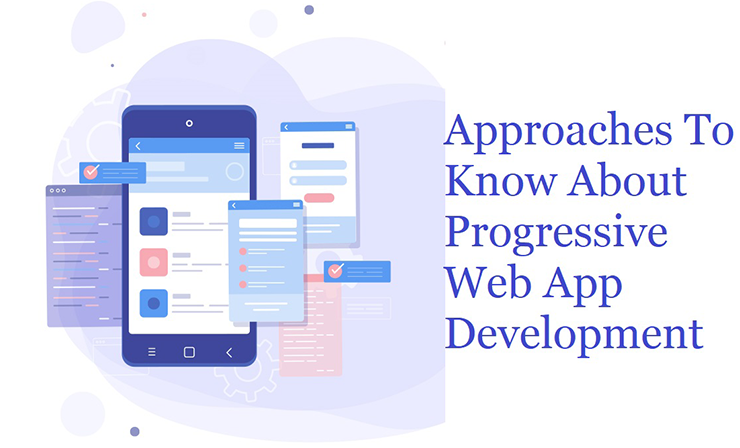 Approaches To Know About Progressive Web App Development