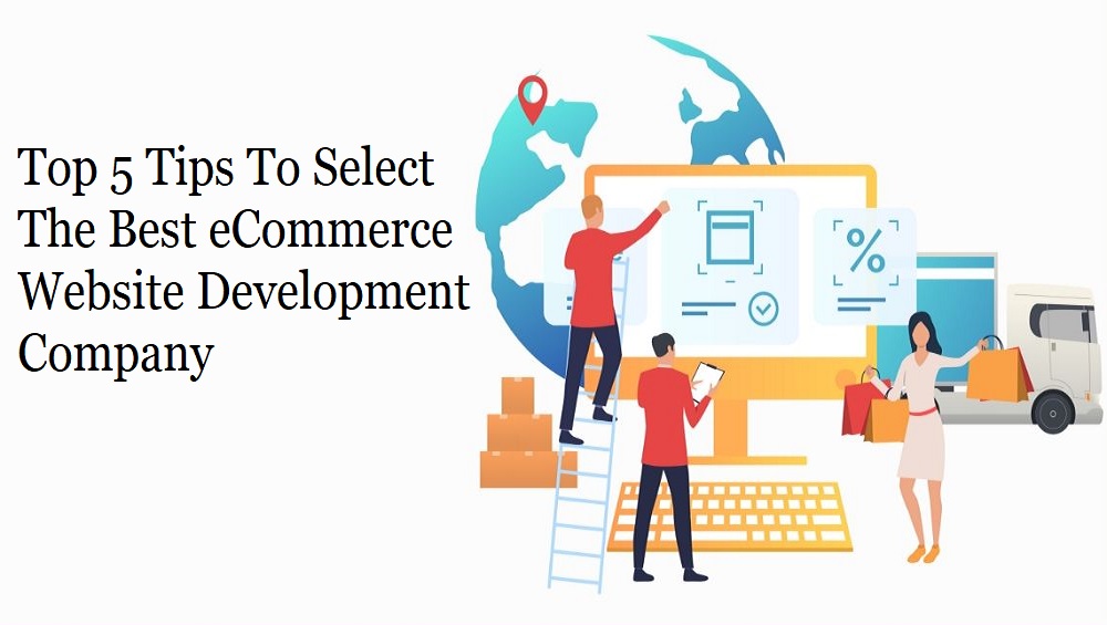 Top 5 Tips To Select The Best eCommerce Website Development Company