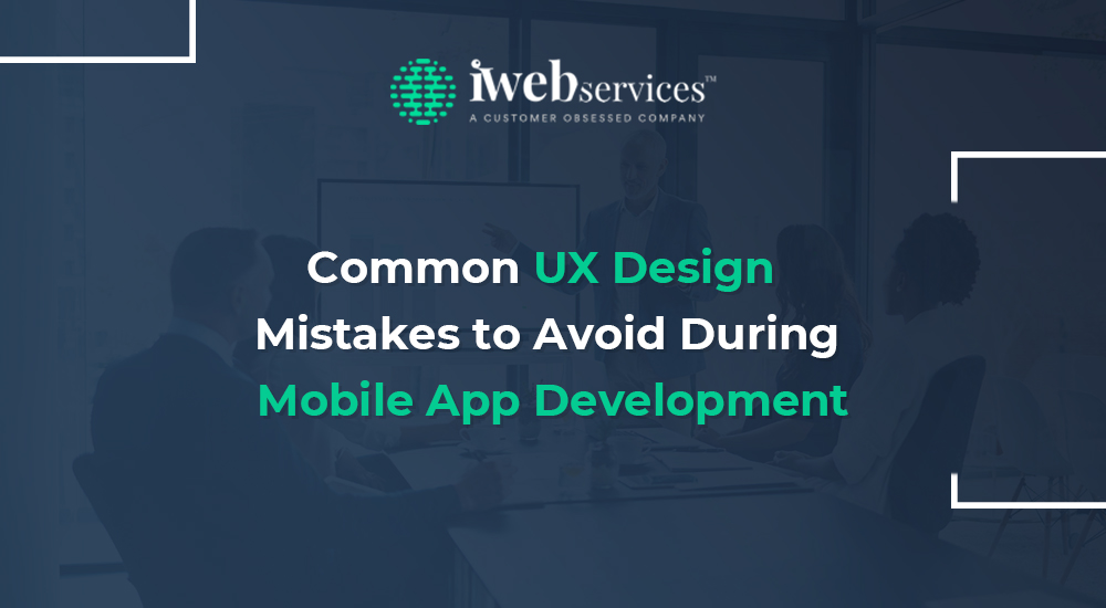 Common UX Design Mistakes to Avoid During Mobile App Development