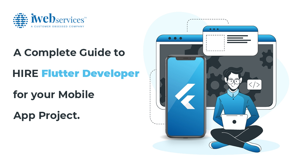 A Complete Guide to Hire Flutter Developer for your Mobile App Project