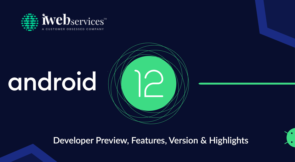 ANDROID 12: DEVELOPER PREVIEW, FEATURES, VERSION, AND HIGHLIGHTS