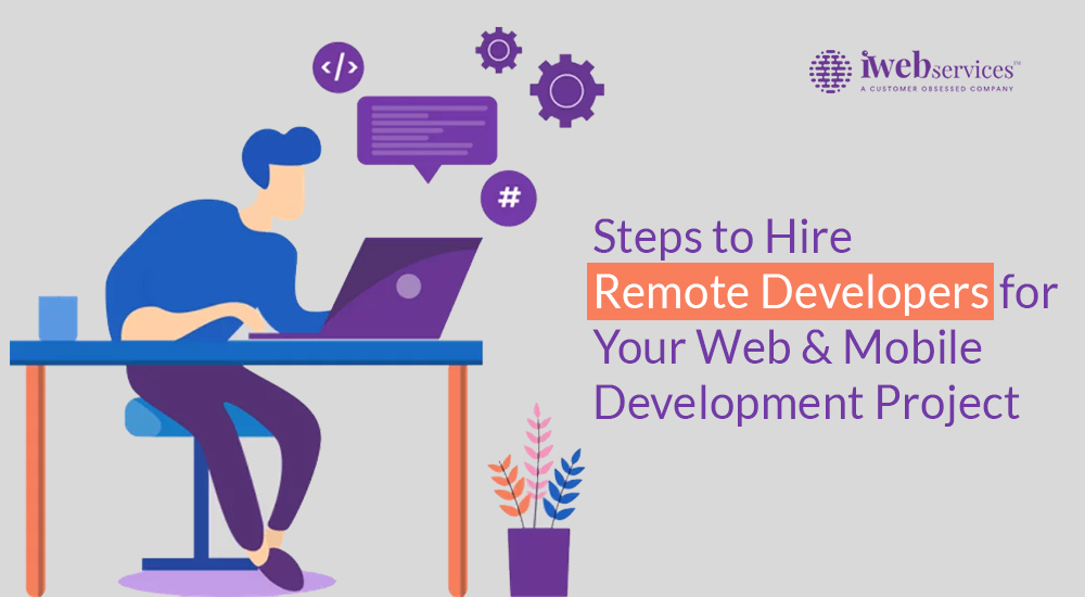 Steps to hire remote developers for your web and mobile development project