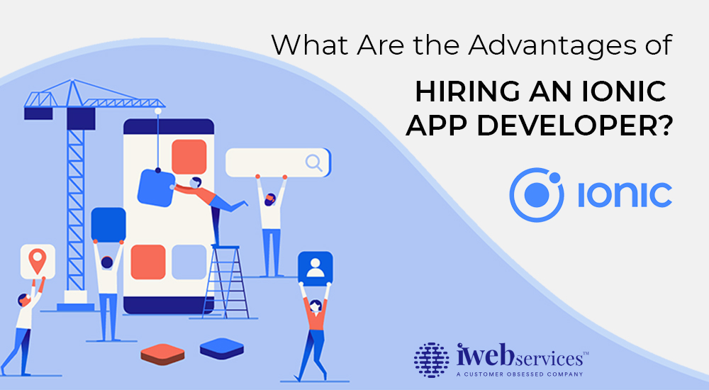 What are the Advantages of Hiring an Ionic App developer?