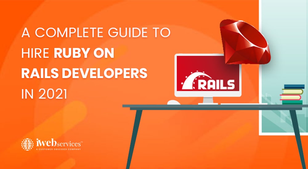A Complete Guide to Hire Ruby on Rails Developers in 2021