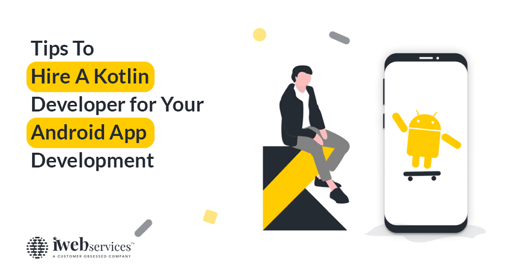 Tips to Hire a Kotlin Developer for Your Android App Development