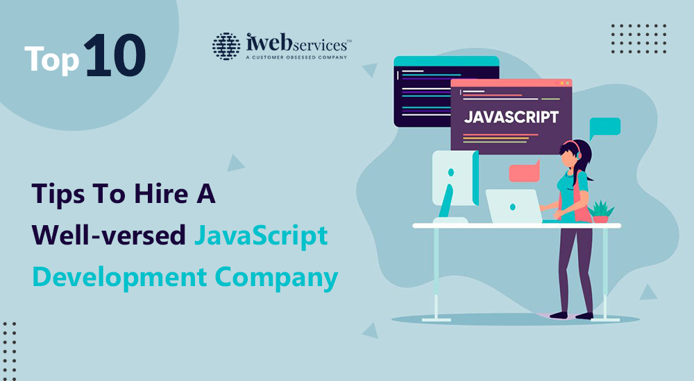 Top 10 Tips To Hire A Well-versed JavaScript Development Company