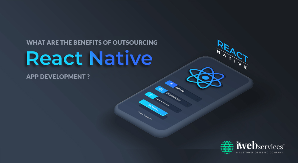 What Are The Benefits Of Outsourcing React Native App Development?