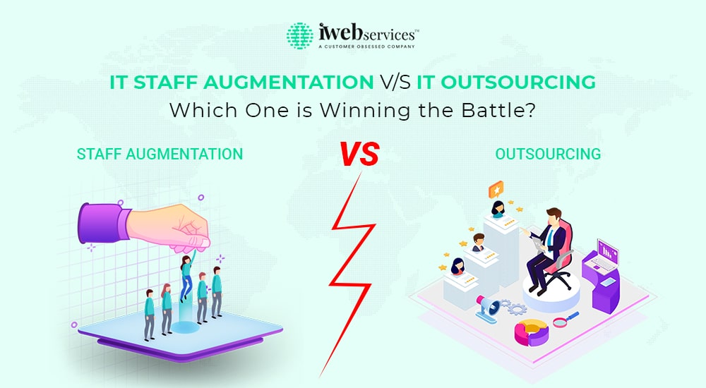 IT Staff Augmentation V/S IT Outsourcing: Which One is Winning the Battle?