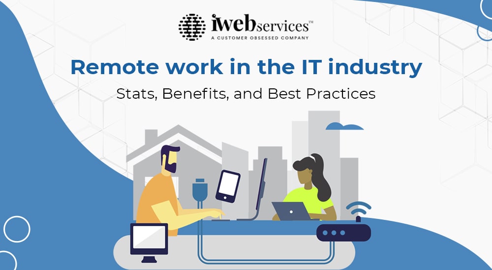 Remote work in the IT industry: Stats, Benefits, and Best Practices