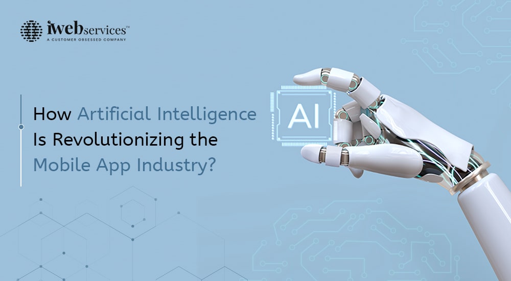How Artificial Intelligence Is Revolutionizing The Mobile App Industry?
