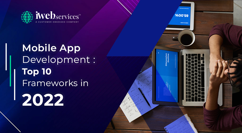 Mobile App Development: Top 10 Frameworks in 2022