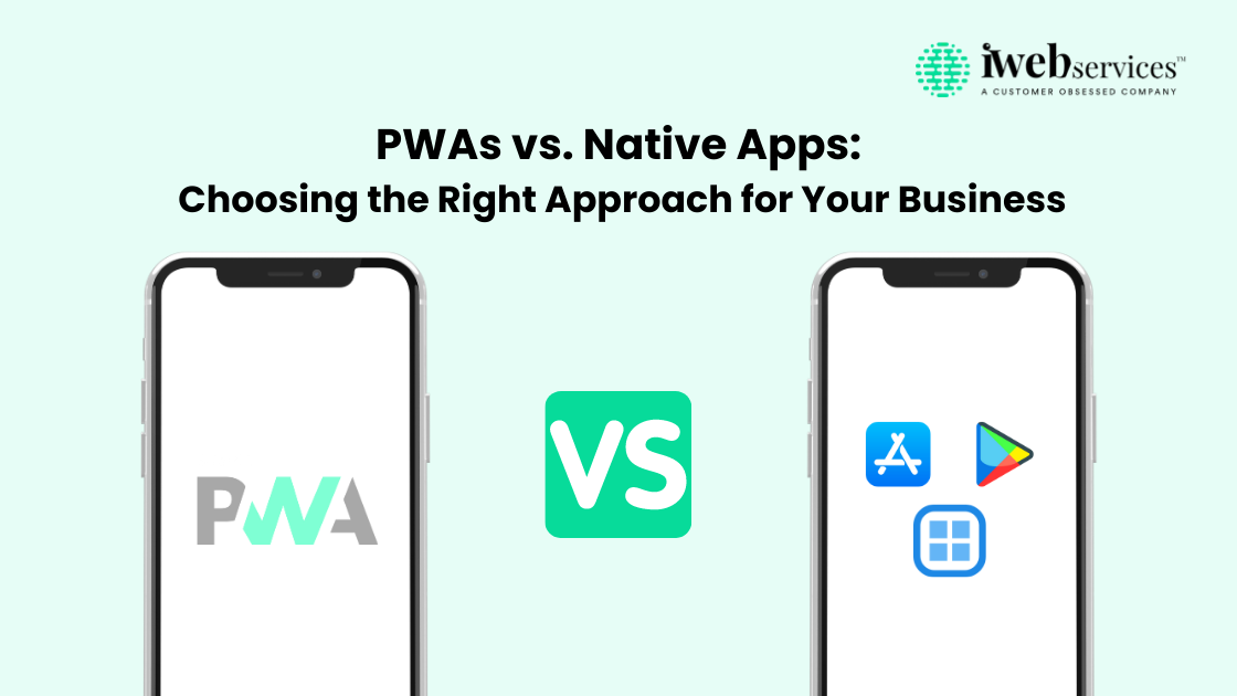 PWAs vs. Native Apps: Choosing the Right Approach for Your Business